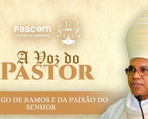 A Voz do Pastor - Domingo de Ramos e da Paixão do Senhor 2023