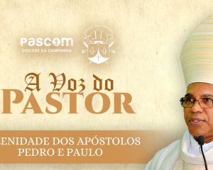 A Voz do Pastor - Solenidade dos Apóstolos Pedro e Paulo 